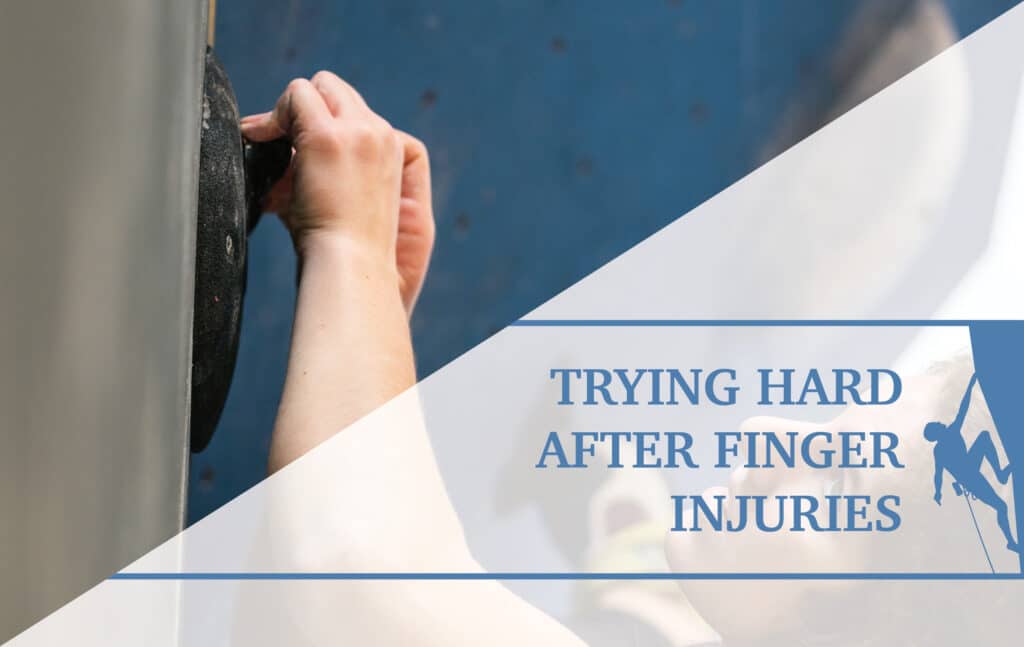 Trying Hard After Finger Injuries The Climbing Doctor